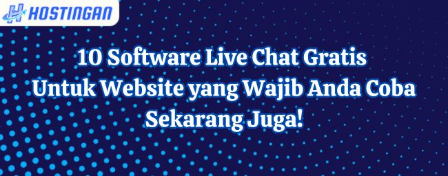 10 Software Live Chat Gratis Untuk Website yang Wajib Anda Coba Sekarang Juga!