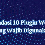 Rekomendasi 10 Plugin WordPress yang Wajib Digunakan