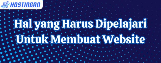 Hal yang Harus Dipelajari Untuk Membuat Website