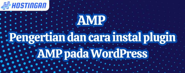 AMP : Pengertian dan cara instal plugin AMP pada WordPress