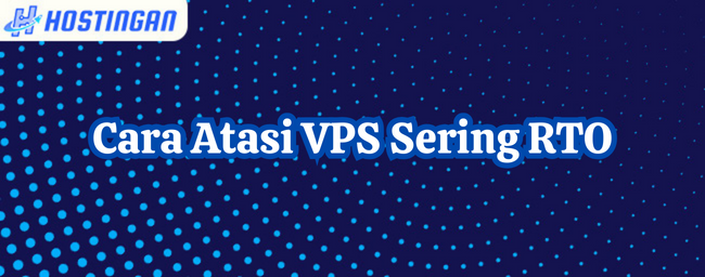 Cara Atasi VPS Sering RTO
