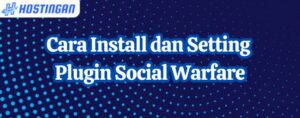 Cara Install dan Setting Plugin Social Warfare