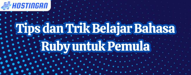 Tips dan Trik Belajar Bahasa Ruby untuk Pemula