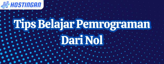 Tips Belajar Pemrograman Dari Nol
