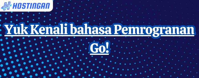 Yuk Kenali bahasa Pemrogranan Go!