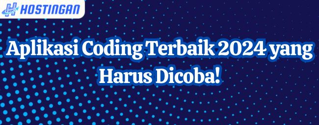Aplikasi Coding Terbaik 2024 yang Harus Dicoba!