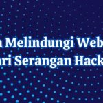 Cara Melindungi Website Dari Serangan Hacker