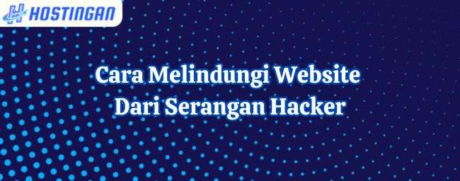 Cara Melindungi Website Dari Serangan Hacker