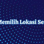Cara Tepat Memilih Lokasi Server Hosting