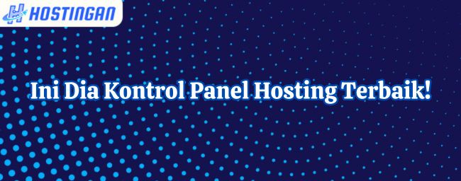 Ini Dia Kontrol Panel Hosting Terbaik!