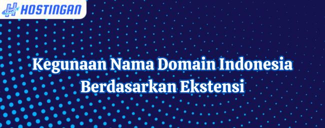 Kegunaan Nama Domain Indonesia Berdasarkan Ekstensi