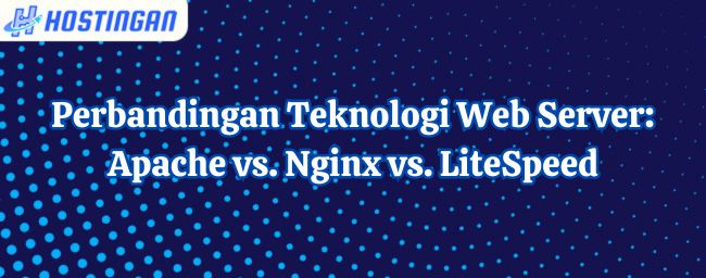 Perbandingan Teknologi Web Server: Apache vs. Nginx vs. LiteSpeed