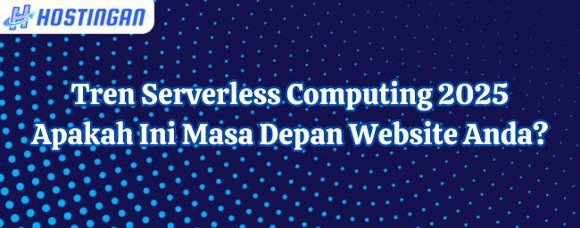 Tren Serverless Computing 2025: Apakah Ini Masa Depan Website Anda?