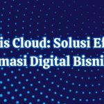 ERP Berbasis Cloud: Solusi Efisien untuk Transformasi Digital Bisnis Modern