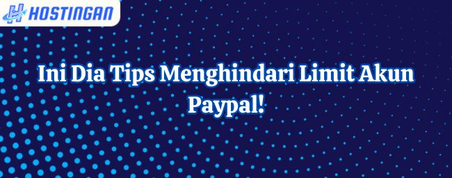 Ini Dia Tips Menghindari Limit Akun Paypal!