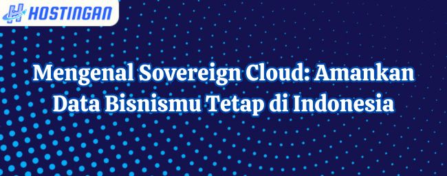 Mengenal Sovereign Cloud: Amankan Data Bisnismu Tetap di Indonesia