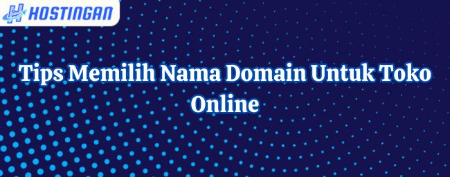 Tips Memilih Nama Domain Untuk Toko Online