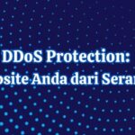 DDoS Protection: Lindungi Website Anda dari Serangan Perusak