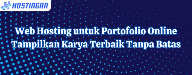 Web Hosting untuk Portofolio Online: Tampilkan Karya Terbaik Tanpa Batas