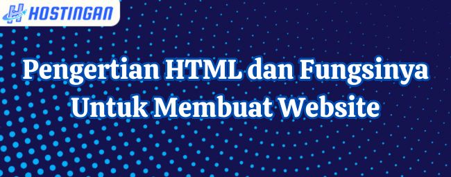 Pengertian HTML dan Fungsinya Untuk Membuat Website